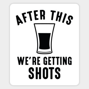 We're Getting Shots Magnet